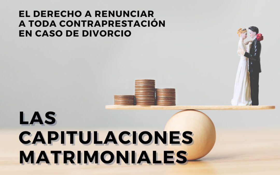 El Derecho a renunciar toda contraprestación en caso de divorcio: las capitulaciones matrimoniales.