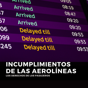 Incumplimientos de las aerolíneas. Los derechos de los pasajeros.